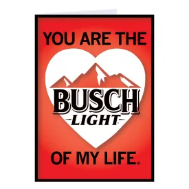 Busch Light Of My Life Greeting Card